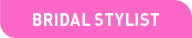 BRIDAL STYLIST